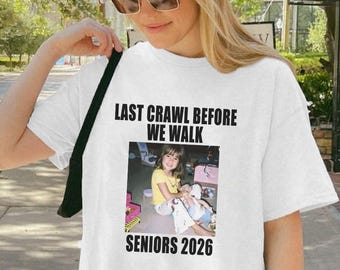 Last Crawl Before We Walk Shirt, Senior 2026 Shirt Custom Photo, Y2K Graduation Shirt, Class of 2026 Shirt, Senior Bar Crawl Tee Shirt