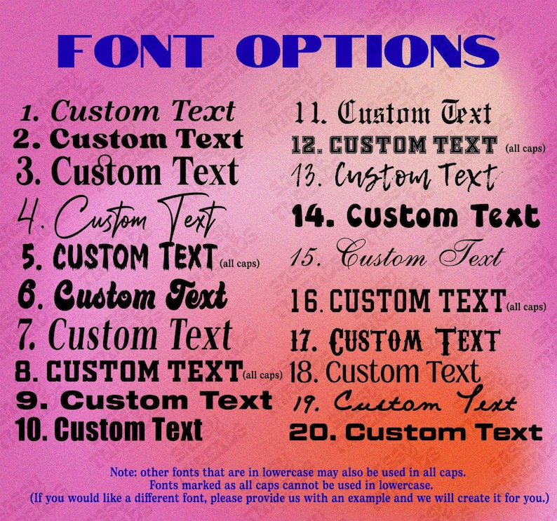 May include: A chart titled FONT OPTIONS displaying twenty numbered black text samples on a pink and orange gradient background. Each sample shows the phrase Custom Text in a unique typeface, with some noted as all caps and additional text at the bottom.