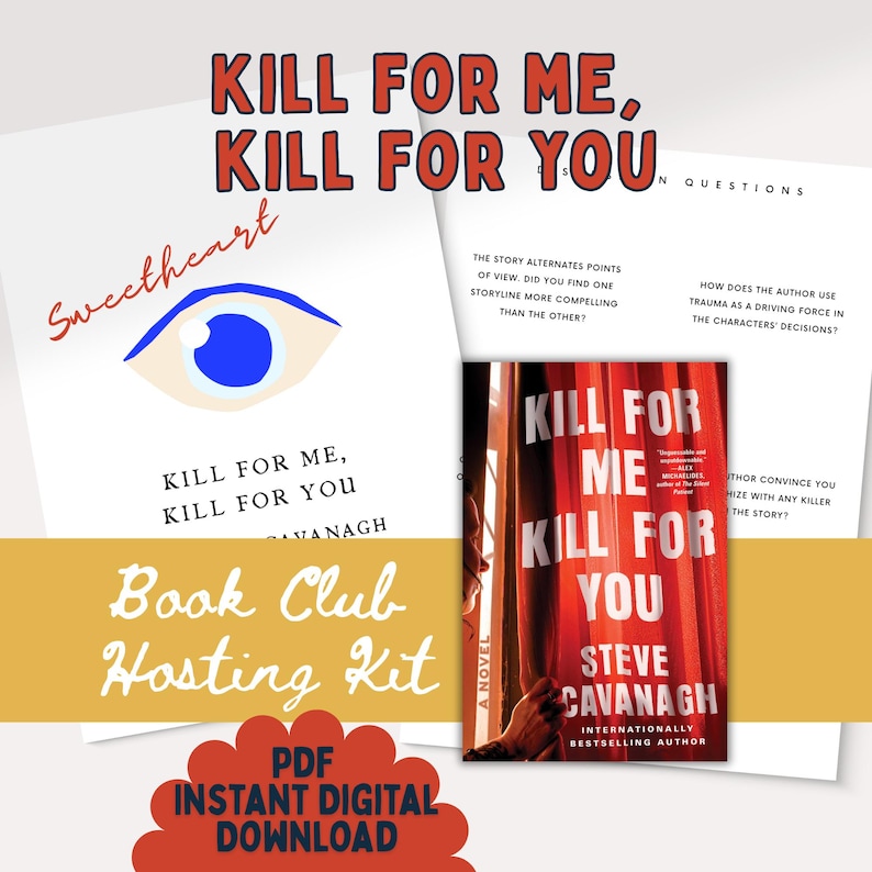 May include: A book club hosting kit with the title "Kill For Me, Kill For You" by Steve Cavanagh. The kit includes a book cover, discussion questions, and a "Sweetheart" graphic. The words "Book Club Hosting Kit" and "PDF Instant Digital Download" are also visible.
