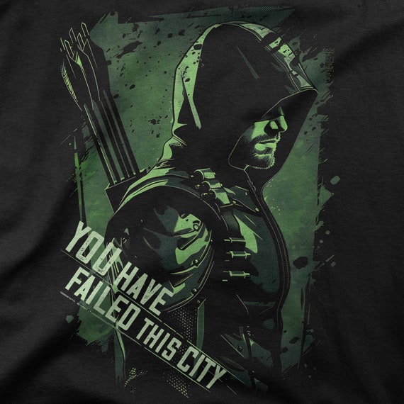You Have Failed This City Shirt - Green Arrows Tv Shirt You Have Failed This City Shirt - Green Arrows Tv Shirt