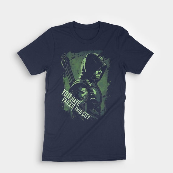 You Have Failed This City Shirt - Green Arrows Tv Shirt You Have Failed This City Shirt - Green Arrows Tv Shirt