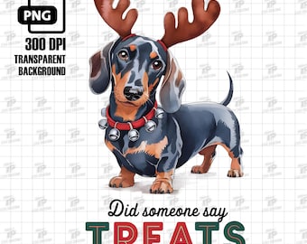 Did Someone Say Treats Png, Dachshund Christmas PNG, Dachshund Png, Weiner Dog, Dog Christmas Png, Sausage Dog Png, Sublimation Design, DTF