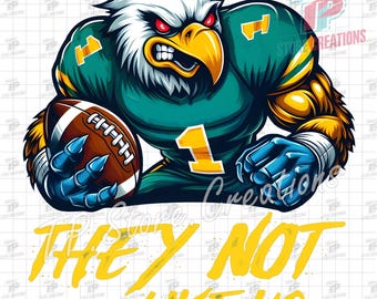 Eagles They Not Like Us Png, Eagle Football Mascot PNG, Philadelphia Png, Eagle Png, Sports Bird PNG, Sublimation Designs, Digital Download