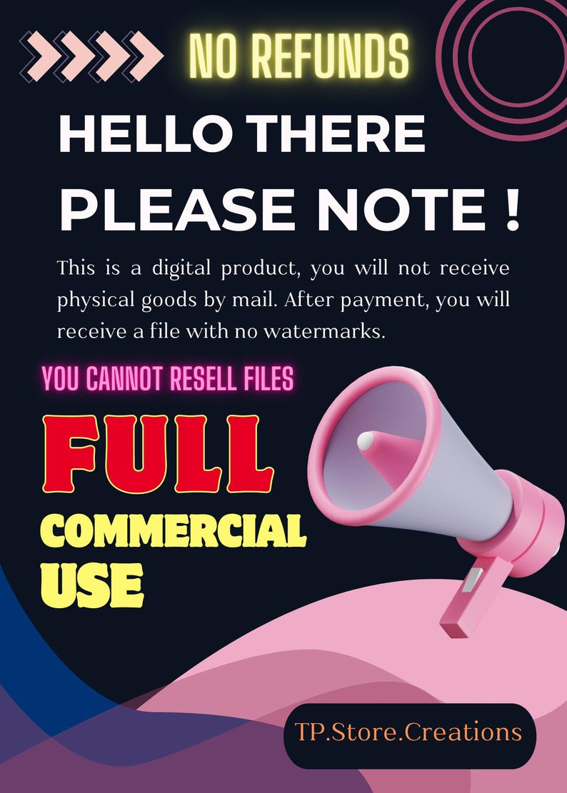 May include: A digital product announcement with the text "NO REFUNDS," "HELLO THERE," and "PLEASE NOTE!" A pink megaphone graphic is featured. The text states it's a digital product, no physical goods, and no reselling of files. "FULL COMMERCIAL USE" is also displayed.