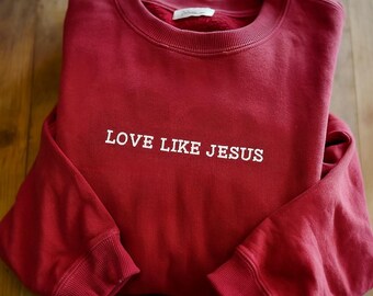 Embroidered Love Like Jesus Sweatshirt: Christian Crewneck, Inspirational Faith Shirt