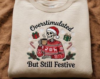 Embroidered Overstimulated But Still Festive Sweatshirt, Snarky Mama Skeleton Crewneck, Funny Christmas Shirt, Holiday Humor Gift