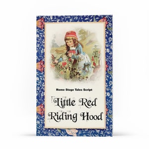 May include: A book cover with a blue background and floral pattern. The title is "Little Red Riding Hood" and the subtitle is "Home Stage Tales Script". The cover features an illustration of Little Red Riding Hood in a red hooded cloak, picking flowers in a forest.