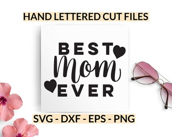 Mother's Day SVG, Best Mom Ever svg, Mother's Day Cut Files, Mom Gift Idea, Cut Files for Silhouette, Cut Files for Cricut, dxf file, png