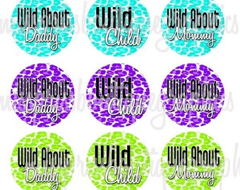 4x6 - WILD CHILD / Wild about mommy and daddy cheetah designs- One Inch Bottlecap Graphic Collage Digital Images w/bonus sayings-  No.333