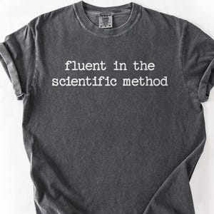 Science Teacher Shirt, Scientific Method Tee, Biology Teachers TShirt, Humorous T-Shirt, STEM High School Teacher, Middle School Teacher
