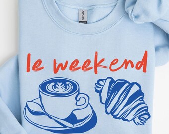 Weekend Sweatshirt, Le Weekend, Coffee and Croissant, Weekend Crewneck, Retro French Shirt, Cafe Sweatshirt, Weekending Shirts, Croissants