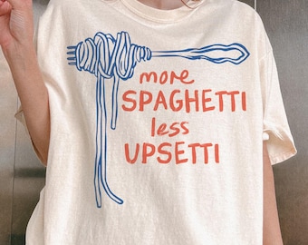 Spaghetti Shirt, Funny Food Shirt, Foodie T Shirt, Food Humor, Funny Saying TShirt, Silly T-Shirt, More Spaghetti Less Upsetti