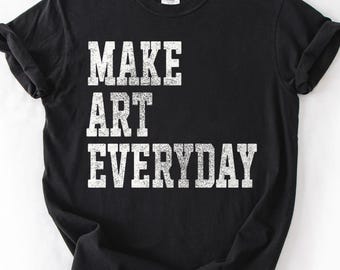 Art Shirt, Make Art Everyday, Artist TShirt, Artist Gift, Art Teacher TShirt, Vintage Distressed, Art T-Shirt, Retro Graphic Tee, Art Tee