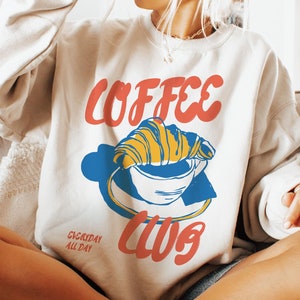 Coffee Sweatshirt, Coffee Club Sweatshirt, Coffee Lover, Coffee Crewneck, Retro Coffee, Croissant, Coffee Sweater, Coffee Club Shirt, Trendy