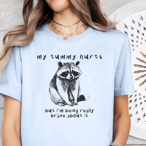 My Tummy Hurts But I&#39;m Being Really Brave About It Shirt, Raccoon Shirt, Funny Shirt, Meme Shirt, My Tummy Hurts Shirt, Funny Raccoon Shirts