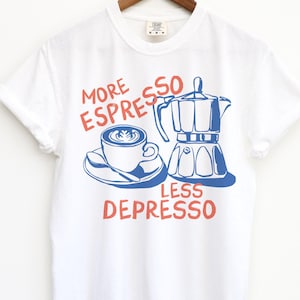 More Espresso Less Depresso Shirt, Coffee Shirt, funny coffee shirt