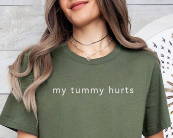 My Tummy Hurts Shirt, Funny Shirt, My Tummy Hurts Tshirt, Gift for Girlfriend, Tummy Ache, Trendy Shirt, Gift for Her, Funny Gift for Friend