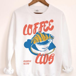 Coffee Sweatshirt, Coffee Lover, Coffee Crewneck, Retro Coffee, Croissant, Vintage Aesthetic, Breakfast Sweatshirt, Coffee Gifts, Gift Idea