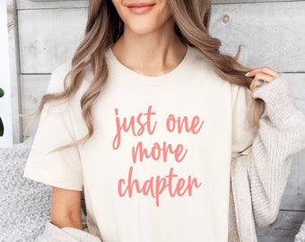 Reading Shirt, Book Lover Gift, Books T Shirt, Book Lover Gift, Reading Gift for Girlfriend, Book Gifts for Her, Just One More Chapter Shirt