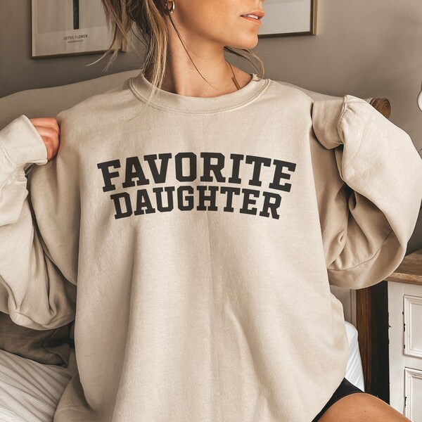 Favorite Daughter Sweatshirt, Funny Family Shirts, Moms Favorite Child Sweatshirt, Dads Favorite, Trendy Crewneck Sweatshirts, Daughter Gift