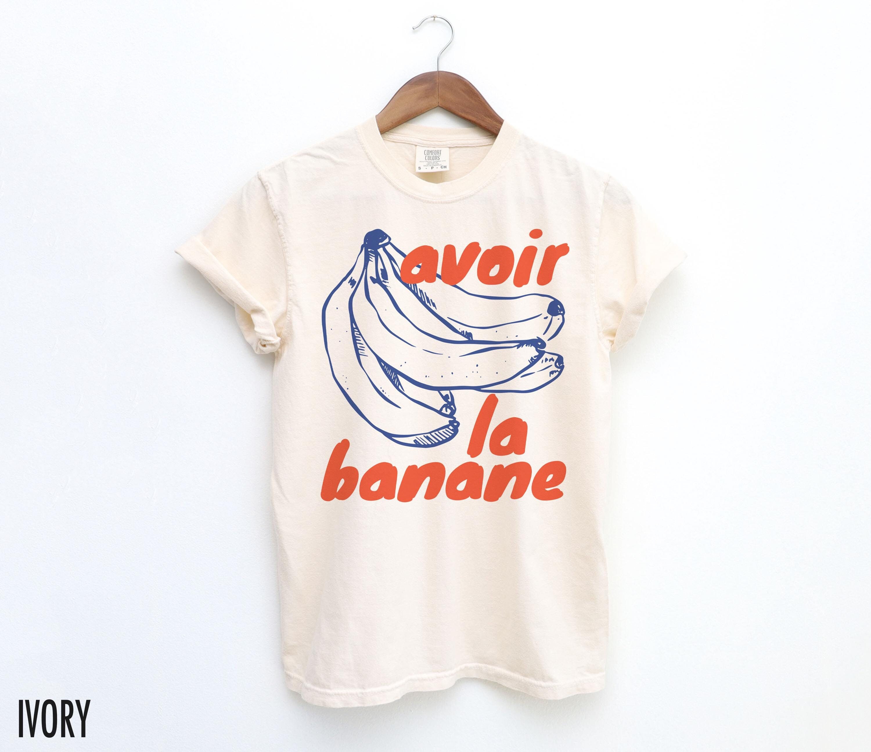 Banana Shirt, French Shirt, French Saying, Quote T Shirt, Bananas