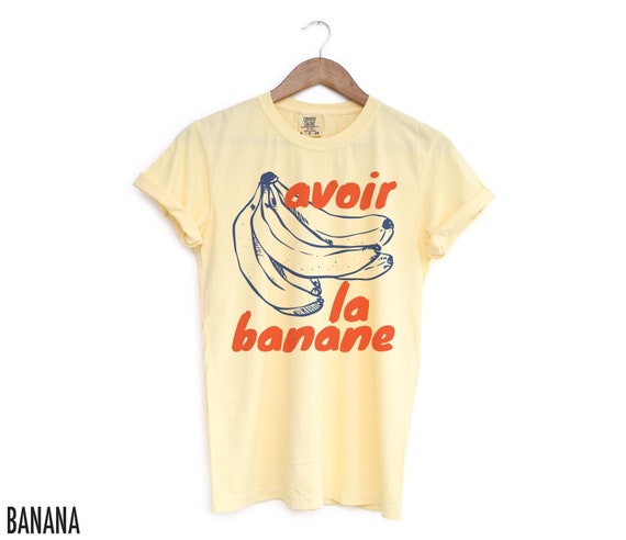 Banana Shirt, French Shirt, French Saying, Quote T Shirt, Bananas TShirt, Positive T-Shirt, Fruit Shirts, French Quote, Avoir la Banane