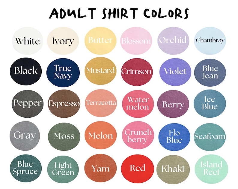 May include: A color chart titled "ADULT SHIRT COLORS" displays a variety of shirt colors. The colors are arranged in circular swatches, including white, black, navy, mustard, red, and many more. The text labels each color.