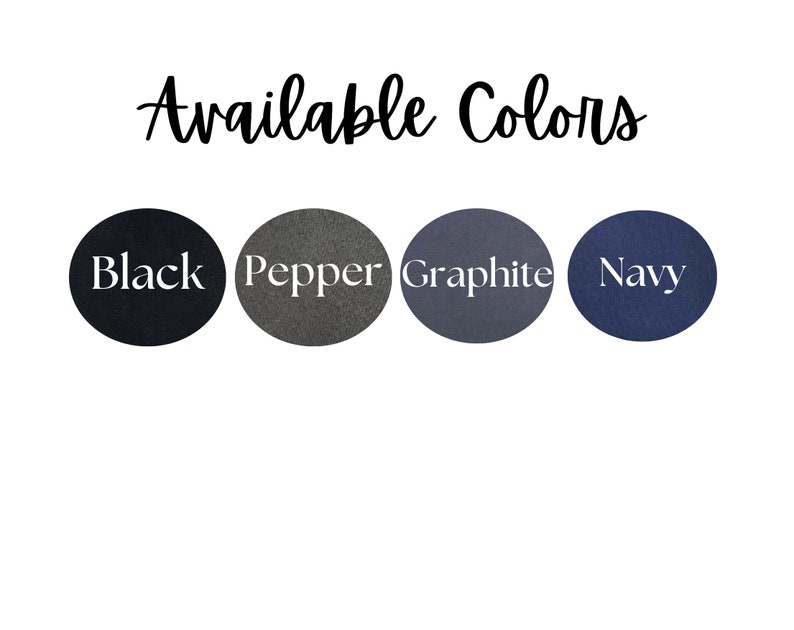 May include: Image showing the text "Available Colors" in a cursive font. Underneath are four circular colour swatches labelled "Black", "Pepper", "Graphite", and "Navy". The swatches are set against a white background.