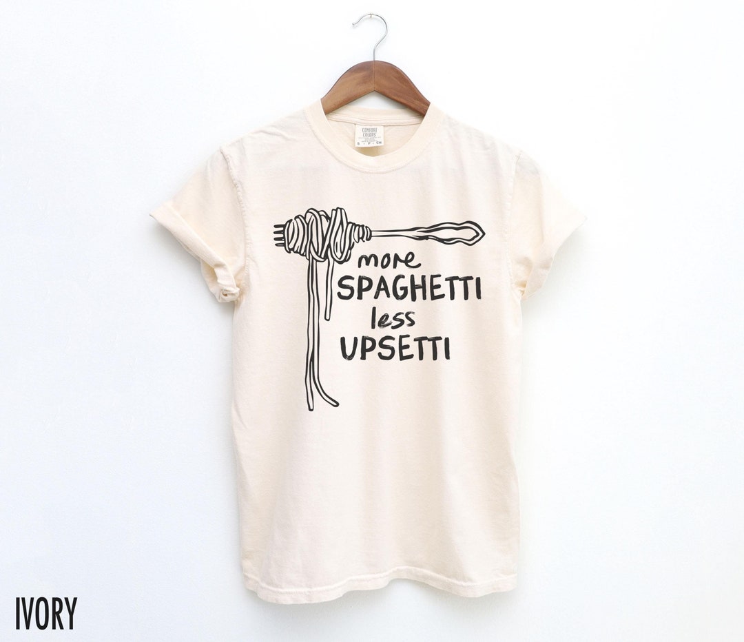More Spaghetti Less Upsetti, Spaghetti Shirt, Funny Food Shirt