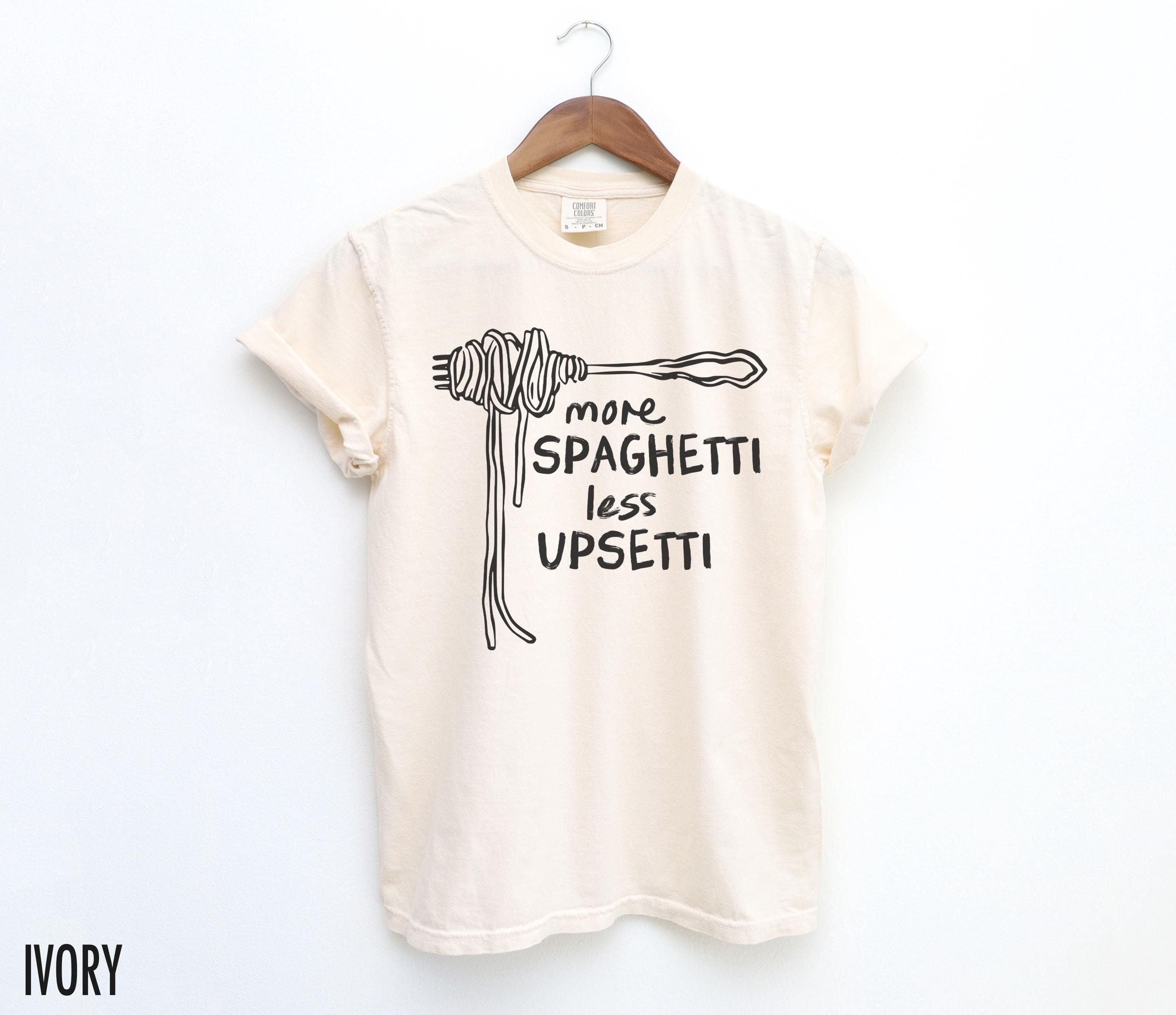 More Spaghetti Less Upsetti, Spaghetti Shirt, Funny Food Shirt
