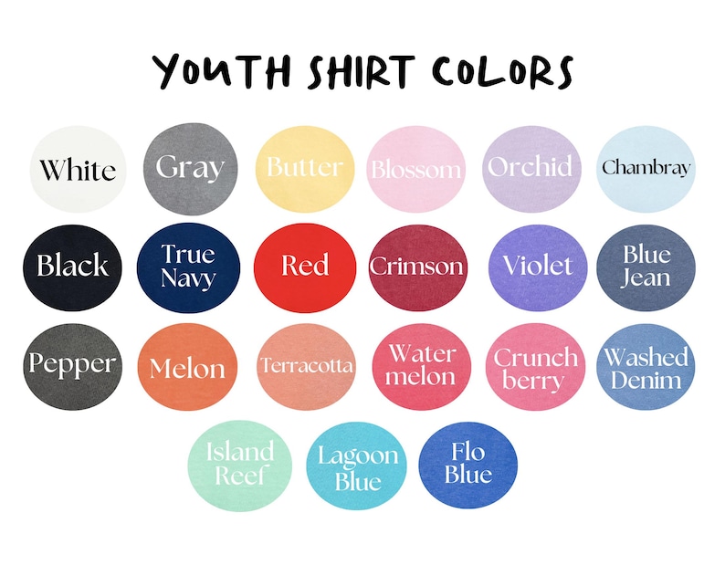 May include: A color chart for youth shirts, featuring a variety of colors in circular swatches. The colors include white, gray, butter, blossom, orchid, chambray, black, true navy, red, crimson, violet, blue jean, pepper, melon, terracotta, watermelon, crunch berry, washed denim, island reef, lagoon blue, and flo blue.