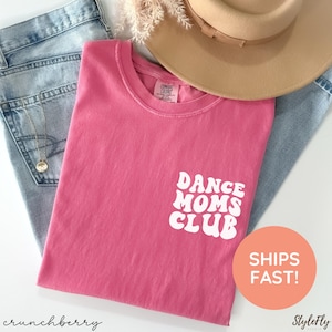 Dance Moms Club Comfort Colors, Ballet Mom Shirt, Dance Mom Tee, Dance Team Mom Shirt, Trendy Mama Shirt, Cute Mom Shirt, Theater Mom