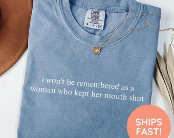 Feminist Shirts, I Won't Be Remembered As A Woman Who Kept Her Mouth Shut, Strong Women Shirt, Women Rights Equality, Women's Power Shirts