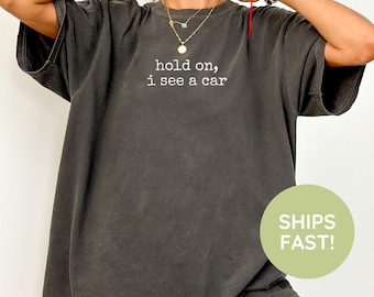 Hold On I See A Car Shirt, Car Enthusiast Shirt, Muscle Car Lover Shirt, Car Racing Fan Tee, Auto Mechanic T-Shirt, Car Lover T-Shirt