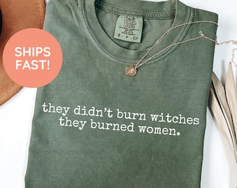 Comfort Colors They Didn't Burn Witches, Feminism Shirt, Women's Rights Empowerment, Feminist Witch Tee, Spooky Season, Feminist Tee