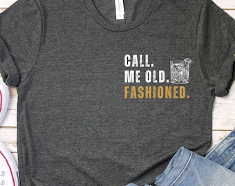 Bourbon Gifts For Men, Call Me Old Fashioned Shirt, Whiskey Shirt, Whiskey Lover Gift, Bourbon Lover Shirt, Drinking Shirt, Fathers Day Tee