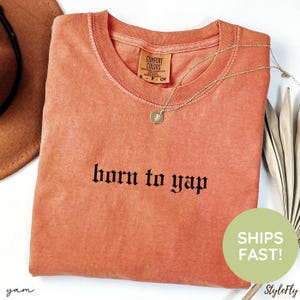 Comfort Colors Born To Yap Shirt, Professional Yapper Shirt, Funny Mom Shirt, Sarcastic Mom Shirt, Funny Meme Shirt, Shirt for Yapper Moms