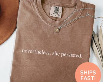 Feminism Shirt, Feminist T-Shirt, Nevertheless She Persisted Shirt, Feminism, Feminist Shirt, Women Empowerment Shirt, Shirt for Feminist