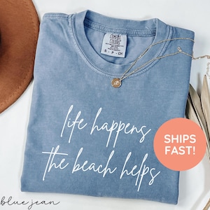 Comfort Colors Life Happens The Beach Helps Shirt, Summer Vibes Shirt, Beach Therapy Shirt, Vacation Shirt for Women