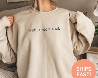 Wait I See A Rock Sweatshirt, Funny Geologist Sweatshirt, Science Shirt, Geology Teacher Gift, Rock Lover Sweatshirt, Rockhound Sweatshirt