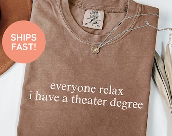 Confort Couleurs Tout le monde se détend J'ai un diplôme de théâtre Chemise, Chemise de théâtre drôle, T-shirt d'acteur, Cadeau pour amateur de théâtre, Chemise d'acteur, Cadeau d'acteur