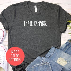 I Hate Camping, Camping Shirt, Funny Camping Shirt, Nature Lover Shirt, Hiking Gifts, Glamping Shirt, RV Camping Gifts, Camping Tshirt