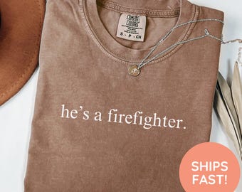 He's a Firefighter Shirt, Firefighter Season Shirt, Firefighter Wife Shirt, Firefighter Mom Shirt, First Responder Tee, Shirt for Mom
