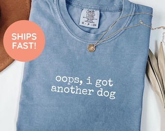 Oops I Got Another Dog Shirt, Dog Lover Shirt, Funny Dog Shirt, Dog Mom Shirt, Dog Dad Shirt, Pet Owner Shirt, Gift For Dog Owner