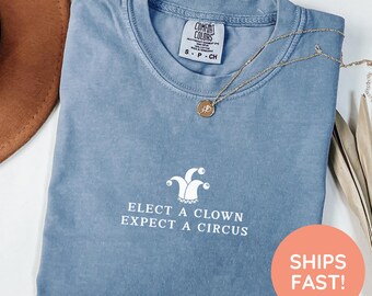 Elect A Clown Expect A Circus Shirt, Anti Oligarchy T-Shirt, Political Rally T-Shirt, Progressive Tee, Anti Capitalist Tee, Rally Shirt