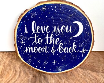 Wood Slice Art, Love you to the Moon & Back, Nature Art, Galaxy Artwork on Wood