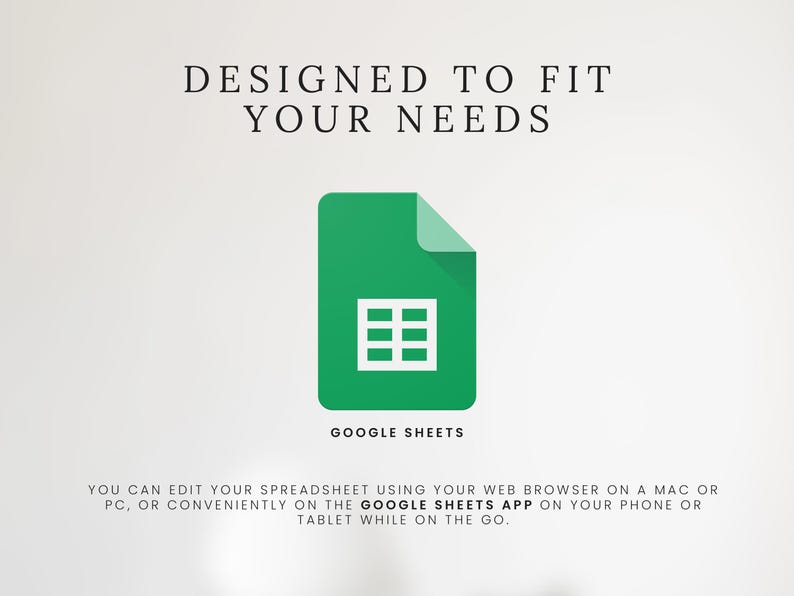 May include: A green Google Sheets icon with a white grid, set against a white background. The text "DESIGNED TO FIT YOUR NEEDS" is above the icon, and "GOOGLE SHEETS" is below. Additional text describes editing spreadsheets on various devices.
