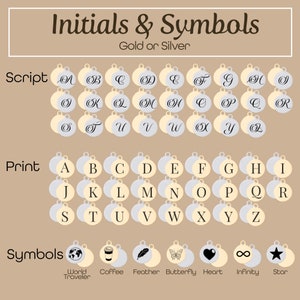 Initials displayed as they will come on the smaller circle pendant in gold or silver. Script and print initials display options.  Additionally, 7 symbols are available, if desired, instead of initial.