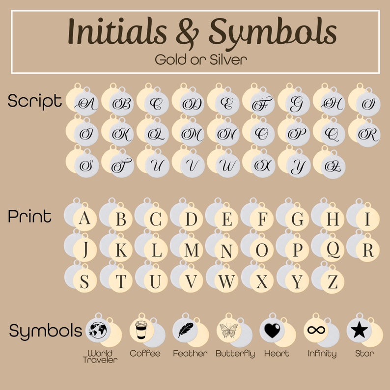 Initials displayed as they will come on the smaller circle pendant in gold or silver. Script and print initials display options.  Additionally, 7 symbols are available, if desired, instead of initial.