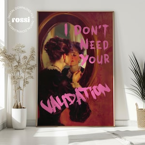 May include: A vintage painting of a woman looking into a mirror with the text "I don't need your validation" written in pink across the image.